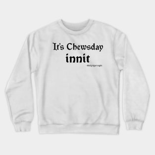 It's Chewsday innit, Twitch streamer quote Crewneck Sweatshirt